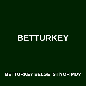 Betturkey belge istiyor mu